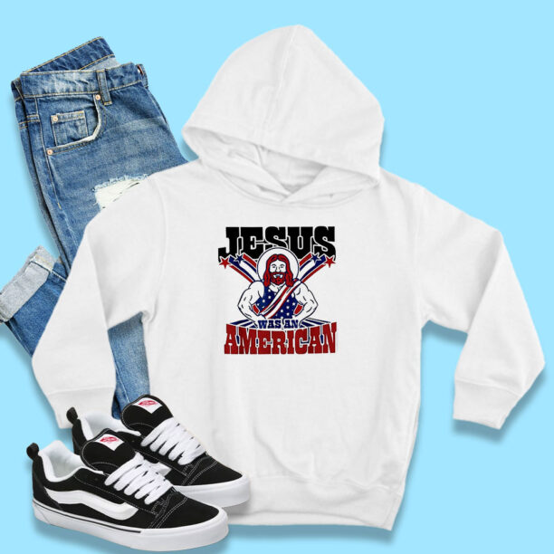 Jesus Was An American Usa 4Th Of July Hoodie