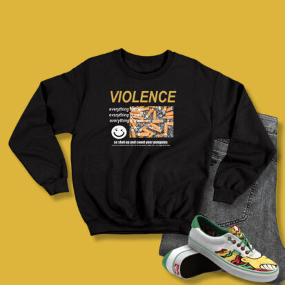 Violence Everything Is Trash Sweatshirt