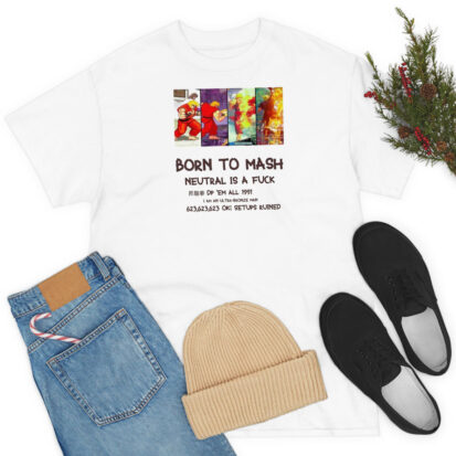 Born To Mash Neutral Is A Fuck T Shirt