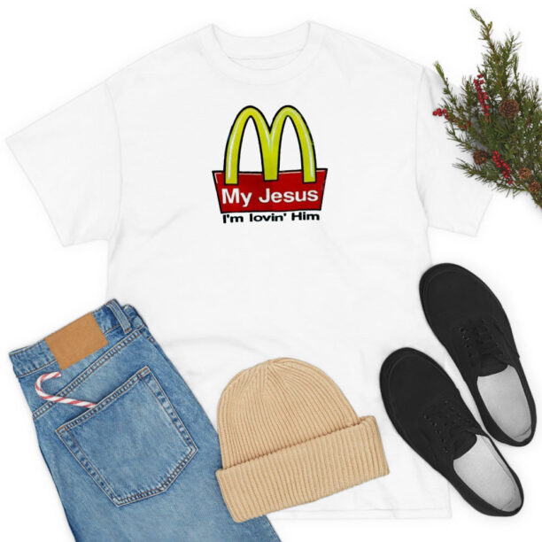 My Jesus I’m Lovin’ Him McDonald’s T Shirt