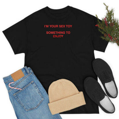 TAAHLIAH I’m Your Sex Toy Something To Enjoy T Shirt