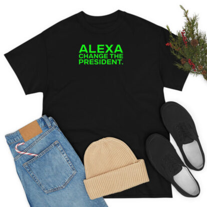 Alexa Change The President T Shirt