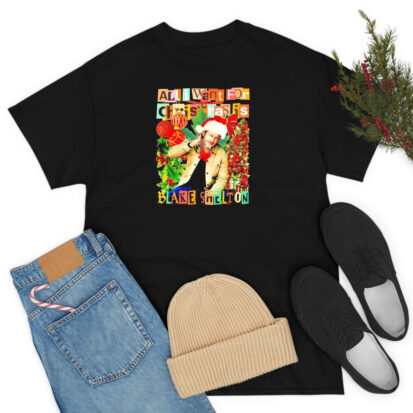 All I want For Christmas Is Blake Shelton Christmas T Shirt