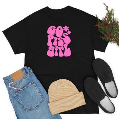 Go Piss Girl T Shirt