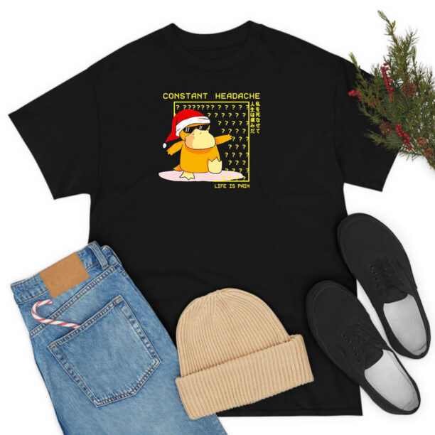 Psyduck Constant Headache Life Is Pain Christmas T Shirt