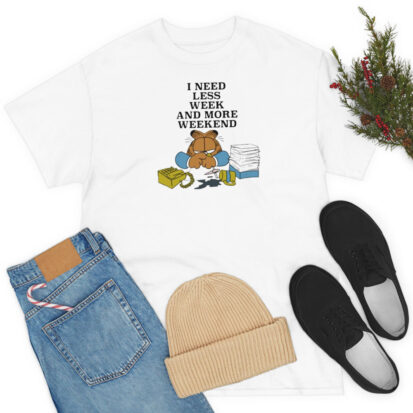 The Garfield I Need Less Week And More Weekend T Shirt