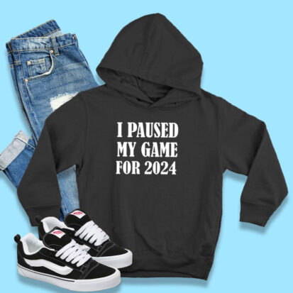 I Paused My Game For 2024 Hoodie