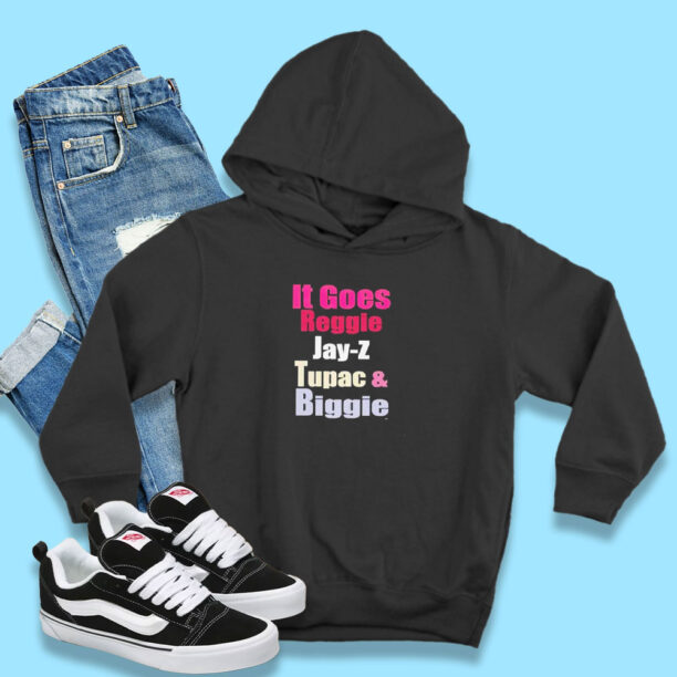 It Goes Reggie Jay Z Tupac and Biggie Hoodie