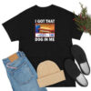 I Got That Dog in Me Costco Funny Hot Dogs T Shirt