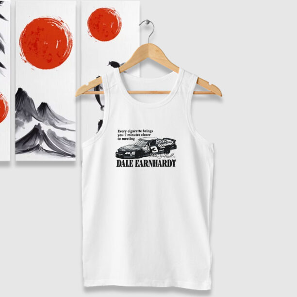 Every Cigarette Brings You 7 Minutes Closer To Meeting Dale Earnhardt Tank Tops