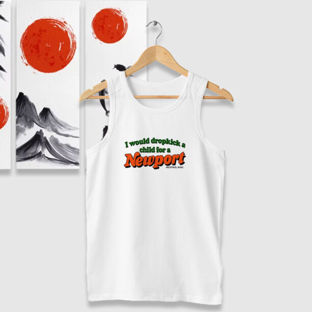 I Would Dropkick A Child For A Newport Tank Tops