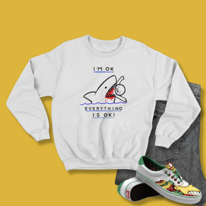 I'm OK Shark Attack Survival Humor Sweatshirt