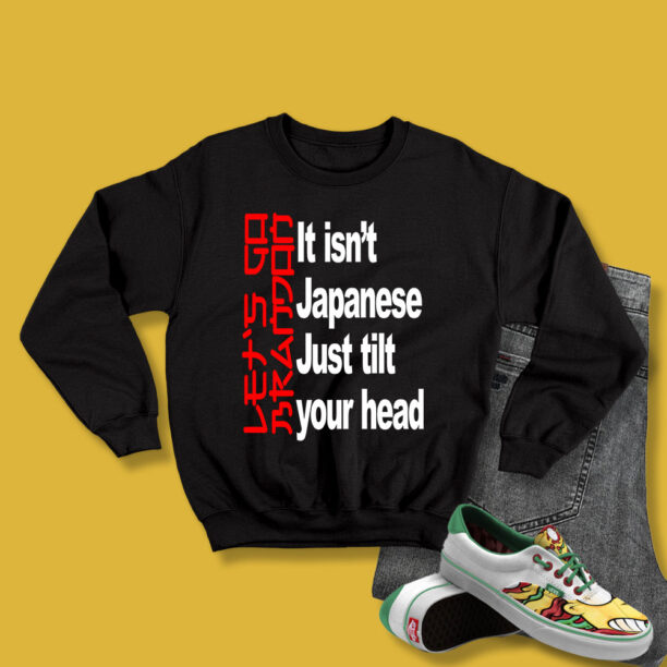 Let's Go Brandon It Isn't Japanese Sweatshirt