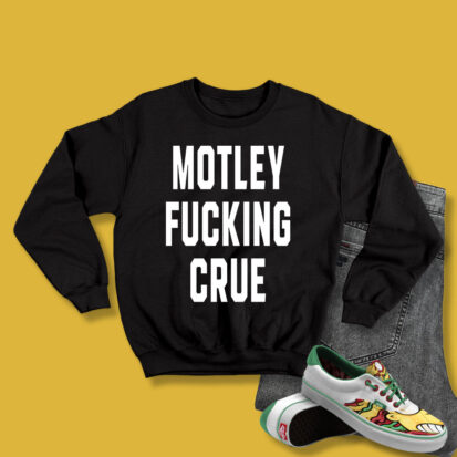 Motley Fucking Crue Sweatshirt