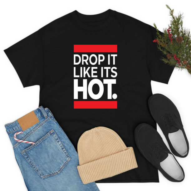 New Drop It Like Its Hot T Shirt