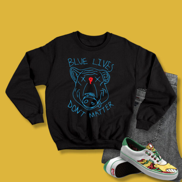 Pig Blue Lives Dont Matter Sweatshirt