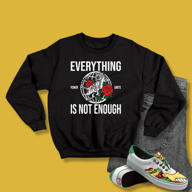 Power Unite Everything Is Not Enough Sweatshirt