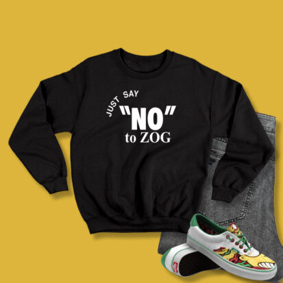 Randyeaver Just Say No To Zog Sweatshirt