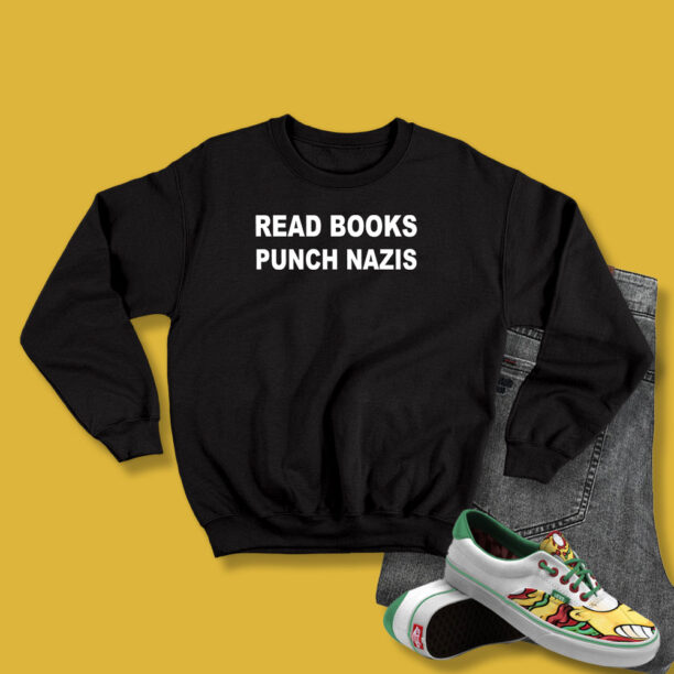 Read Books Punch Nazis Sweatshirt