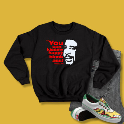 Richard Pryor You Can Kiss My Happy Black Ass Sweatshirt