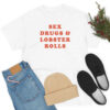 Sex Drugs and Lobster Rolls T Shirt