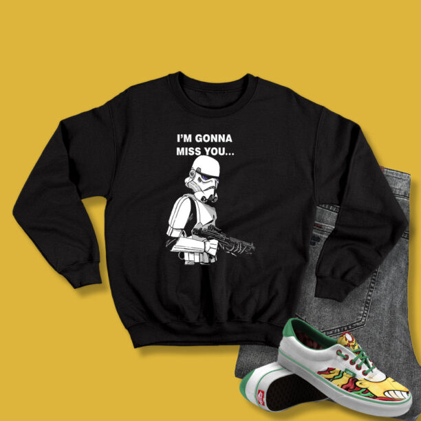 Starars Stormtrooper I’m Gonna Miss You Sweatshirt