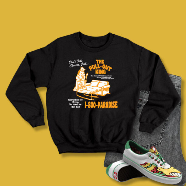 The Pull Out King 1 800 Paradise Sweatshirt