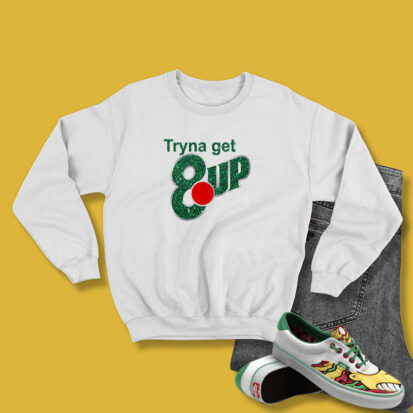 Tryna Get 8up Sweatshirt