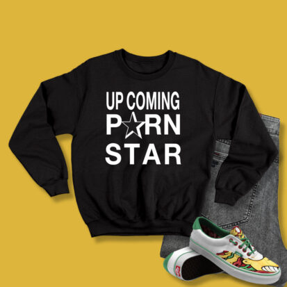 Upcoming Porn Star Sweatshirt