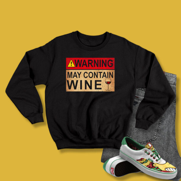 Warning May Containine Funny Alcohol Drinkingine Sweatshirt