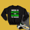 Weed Is Trash And Dumb To Smoke Sweatshirt