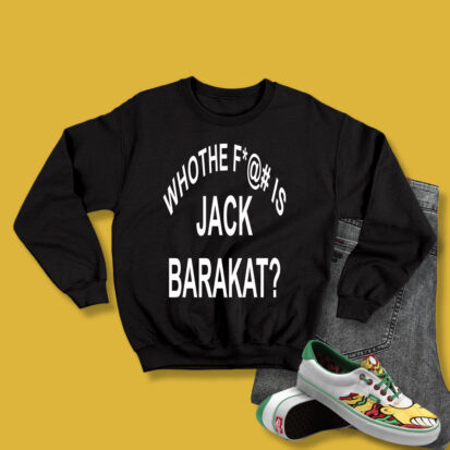 Who The Fuck Is Jack Barakat Sweatshirt