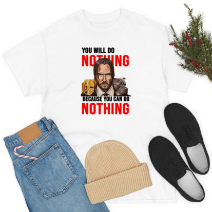 Youill Do Nothing Johnick Quotes T Shirt