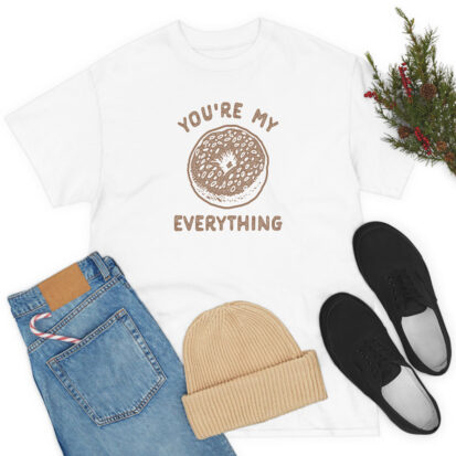 Youre My Everything Funny Bagel Lovers T Shirt